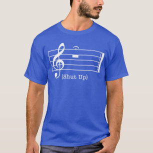 Shut Up Sound Musical Note Funny Music Lovers For  T-Shirt