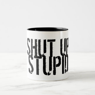 SHUT UP, STUPID! Two-Tone COFFEE MUG