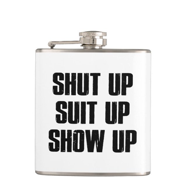 Shut Up Suit Up Show Up Hip Flask (Front)