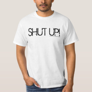 Shut up! T-Shirt