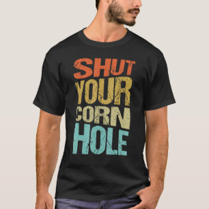 Shut Your Corn Hole Bean bad Cornhole Player 1 T-Shirt