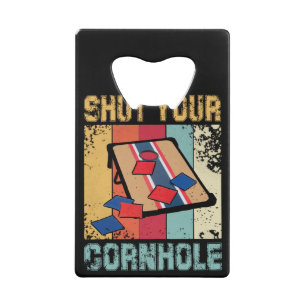 Shut Your Cornhole Funny Gift Credit Card Bottle Opener
