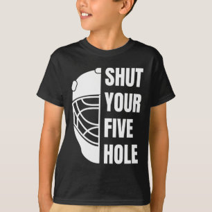 Shut Your Five Hole Funny Hockey Goalie Saying 5ho T-Shirt