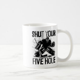 Shut Your Five Hole - Funny Ice Hockey Goalie Coffee Mug