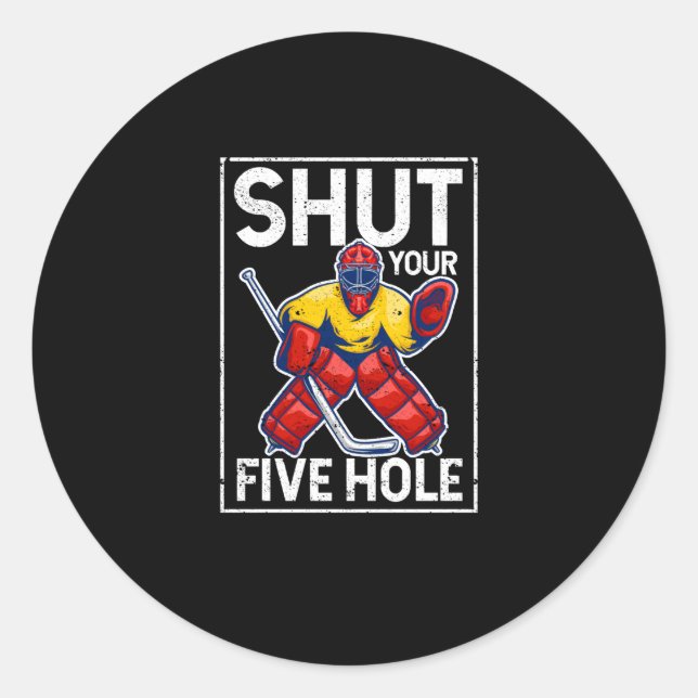 Shut Your Five Hole Funny Ice Hockey Goalie Keeper Classic Round Sticker (Front)