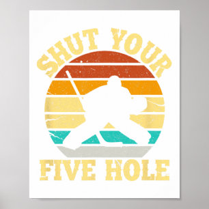 Shut Your Five Hole Funny Ice Hockey Goalie  Poster