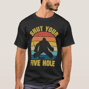 Shut Your Five Hole Funny Ice Hockey Goalie Retro T-Shirt