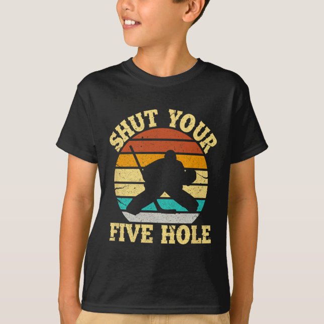 Shut Your Five Hole Funny Ice Hockey Goalie  T-Shirt (Front)