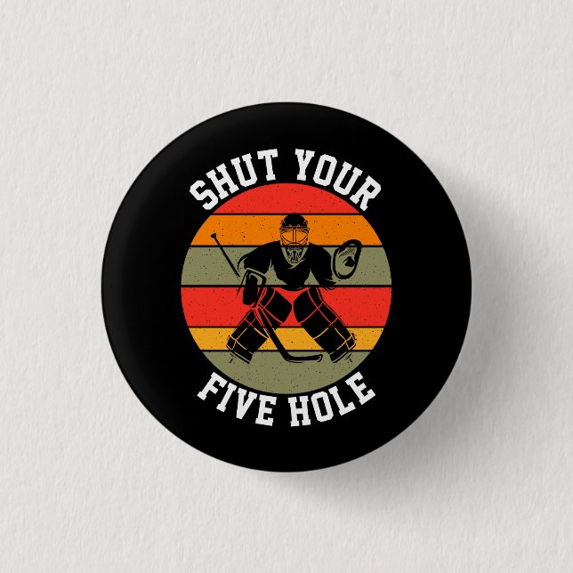 Shut Your Five Hole Hockey Goalie 1 Inch Round Button (Front)