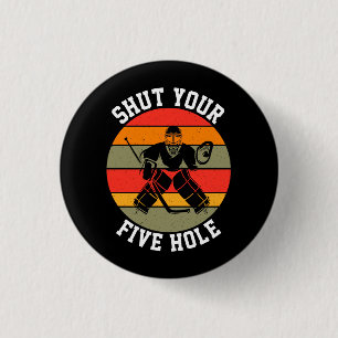 Shut Your Five Hole Hockey Goalie 1 Inch Round Button