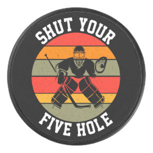 Shut Your Five Hole Hockey Goalie  Hockey Puck