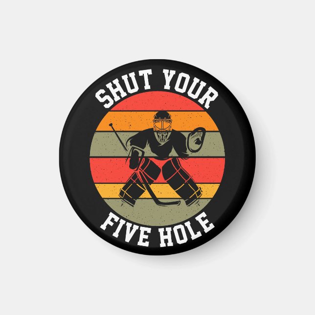 Shut Your Five Hole Hockey Goalie Magnet (Front)