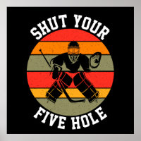 Shut Your Five Hole Hockey Goalie