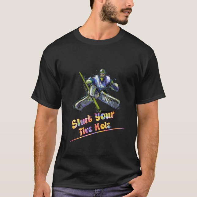 Shut Your Five Hole Ice Hockey Funny Graphic T-Shirt (Front)