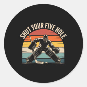 Shut Your Five Hole Retro Hockey Goalie  Classic Round Sticker