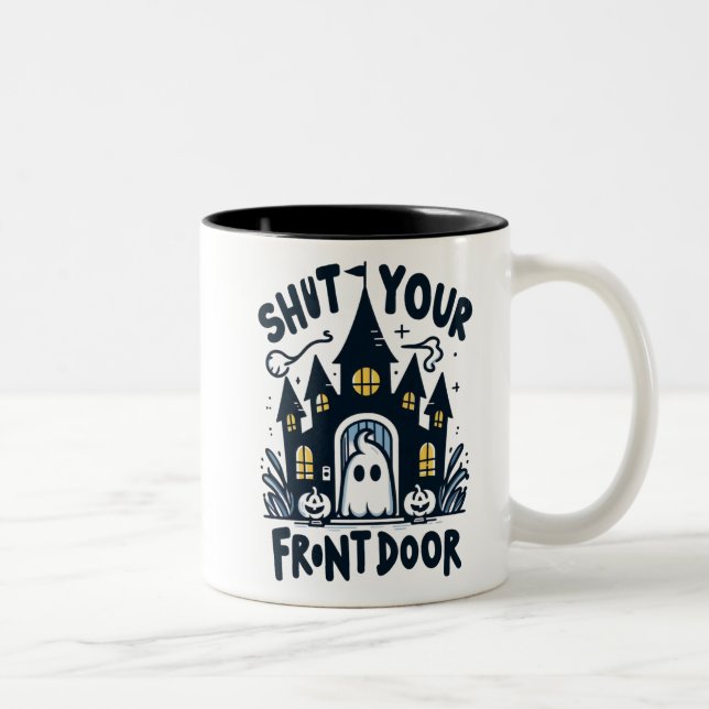 Shut Your Front Door Mug – Funny Ghost & Haunted  (Droit)