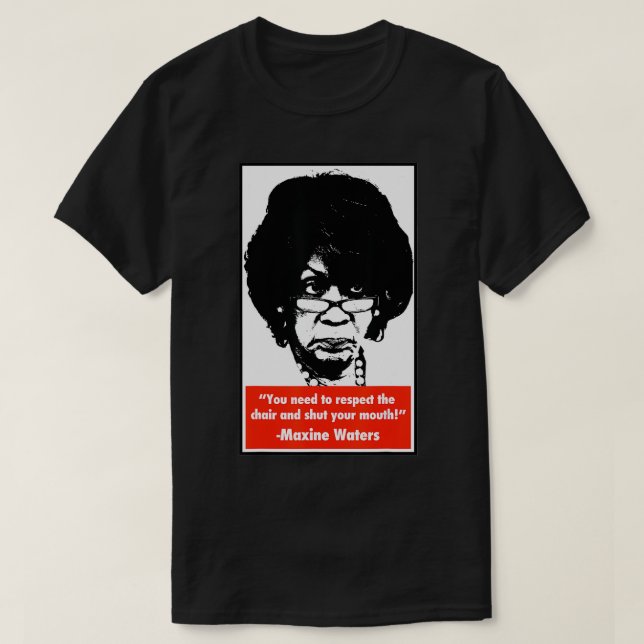 Shut your mouth - Maxine Waters T-Shirt (Design Front)