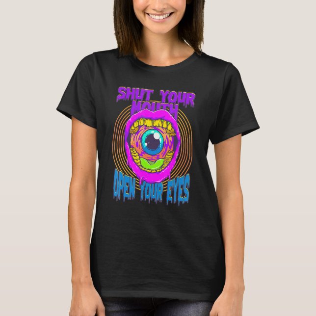 Shut Your Mouth Open Your Eyes Weirdcore Alt Dark  T-Shirt (Front)