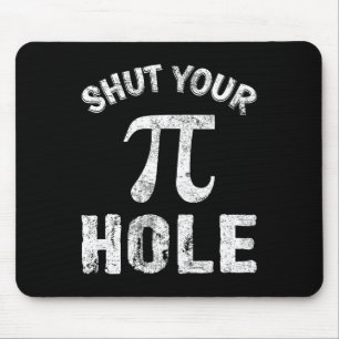 Shut Your Pi Hole Funny Pi Day Math Teacher Nerd G Mouse Pad