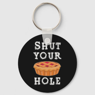 Shut Your Pie Hole Hilarious Sarcastic Thanksgivin Keychain