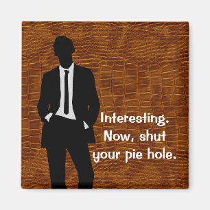 Shut Your Pie Hole Magnet