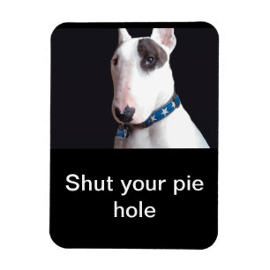 Shut your pie hole refrigerator magnet