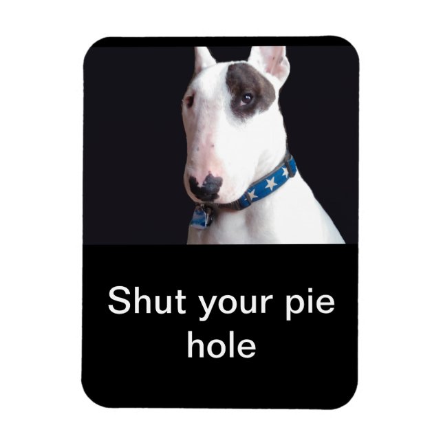 Shut your pie hole refrigerator magnet (Vertical)
