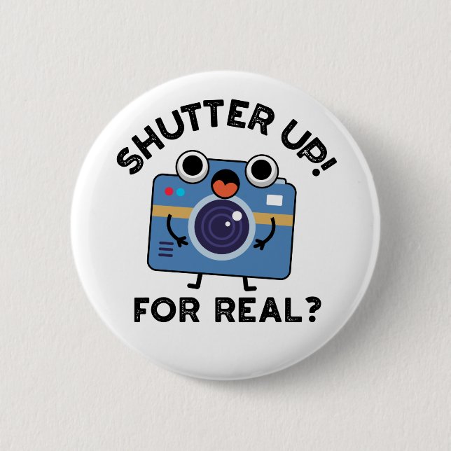 Shutter Up For Real Funny Camera Photography Pun  2 Inch Round Button (Front)