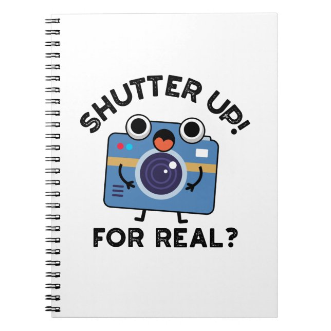 Shutter Up For Real Funny Camera Photography Pun  Notebook (Front)