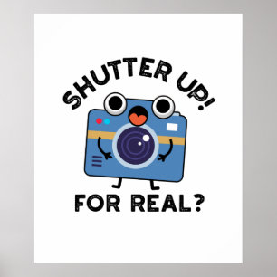 Shutter Up For Real Funny Camera Photography Pun  Poster