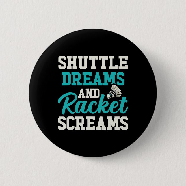 Shuttle Dreams And Racket Screams Funny Badminton  2 Inch Round Button (Front)