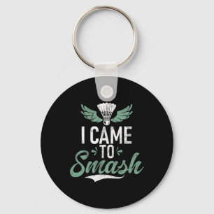 Shuttle Funny Saying I Came To Smash Mens Badminto Keychain