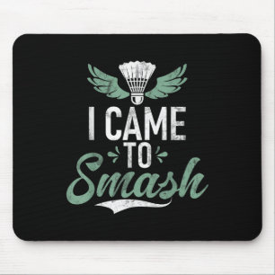Shuttle Funny Saying I Came To Smash Mens Badminto Mouse Pad