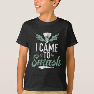 Shuttle Funny Saying I Came To Smash Mens Badminto T-Shirt