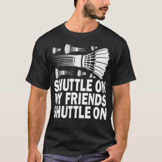 Shuttle On My Friends Badminton Game Day Coach Tra T-Shirt