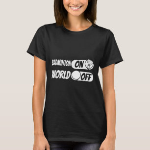 Shuttle Player Team - Racquet Badminton On World O T-Shirt