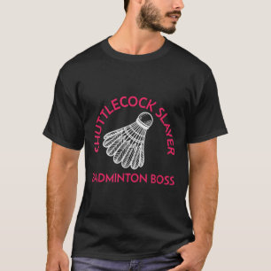 Shuttle Slayer - Badminton Boss - Funny Badminton  T-Shirt