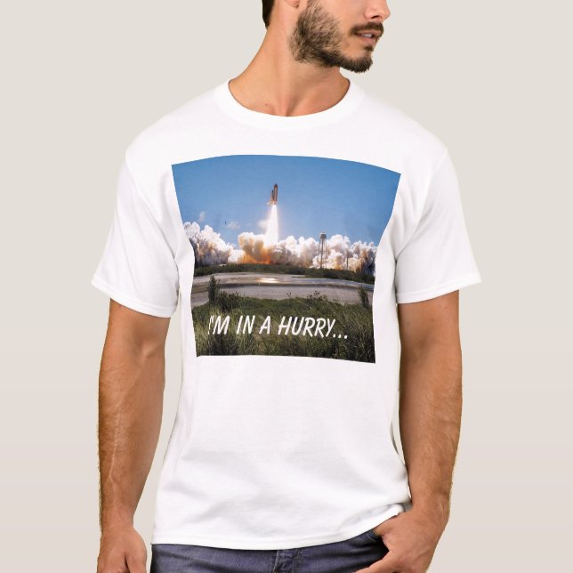 Shuttle takeoff, I'm in a hurry... T-Shirt (Front)