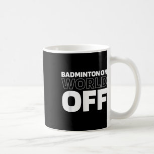 Shuttle Team Court Player Racket Badminton On Worl Coffee Mug