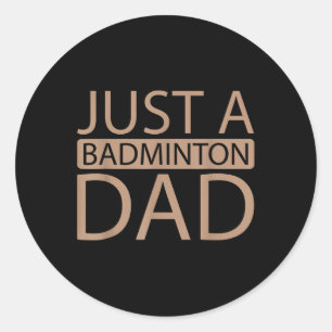 Shuttle Team Racquet Racket Player Just A Badminto Classic Round Sticker