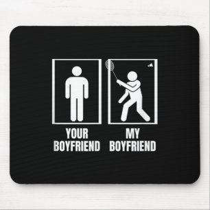 Shuttle Your Boyfriend My Boyfriend Funny Badminto Mouse Pad