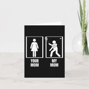 Shuttle Your Mom My Mom Son Daughter Funny Dminton Card