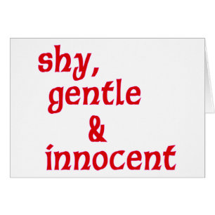 Shy, gentle & innocent