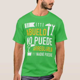 Si Abuelo no Puede arreglarlo nadie Puede para da T-Shirt