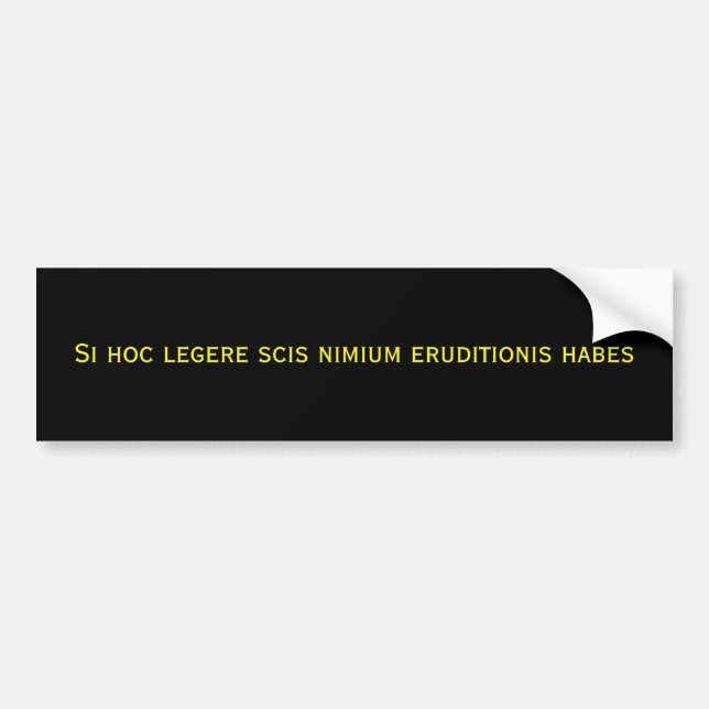 Si hoc legere scis nimium eruditionis habes bumper sticker (Front)