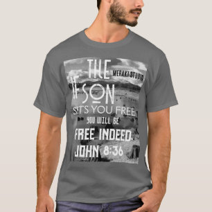 "si le fils vous libère, vous serez libre" T-Shirt