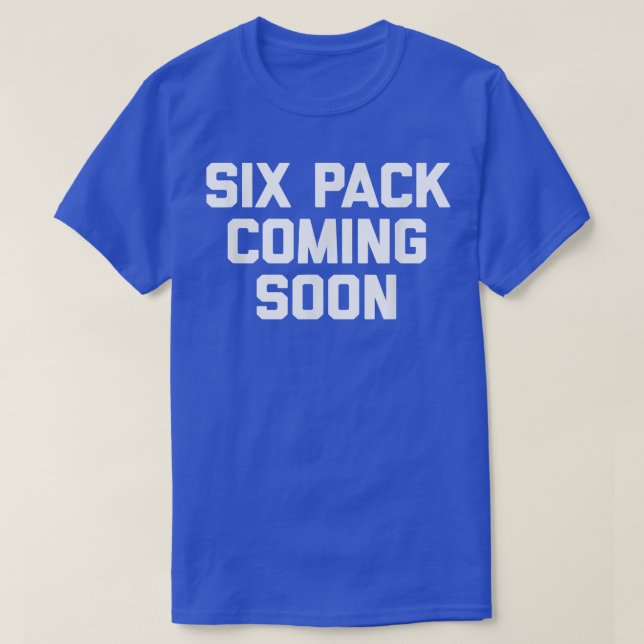 Si Pack Coming Soon  funny saying cool gym workout T-Shirt (Design Front)