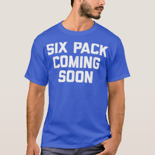 Si Pack Coming Soon funny saying cool gym workout T-Shirt