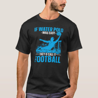 Si Water Polo Était Facile T-shirt