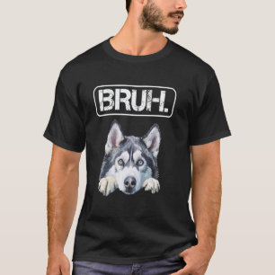 Siberian Husky Bruh Funny Dog Lover T-Shirt